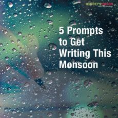 5 Prompts To Get You Writing This Monsoon